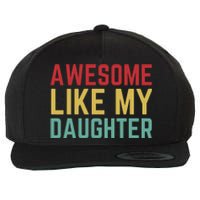 Fathers Day Gift From Daughter Wife Awesome Like My Daughter Wool Snapback Cap