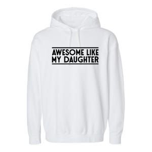 Fathers Day Gift Funny Dad Awesome Like My Daughter Garment-Dyed Fleece Hoodie