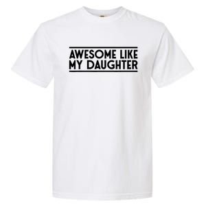 Fathers Day Gift Funny Dad Awesome Like My Daughter Garment-Dyed Heavyweight T-Shirt