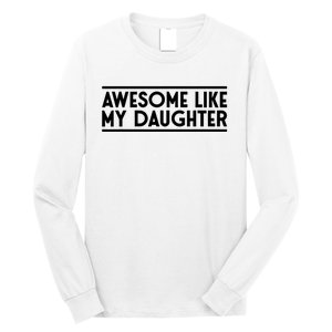 Fathers Day Gift Funny Dad Awesome Like My Daughter Long Sleeve Shirt