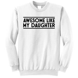 Fathers Day Gift Funny Dad Awesome Like My Daughter Sweatshirt