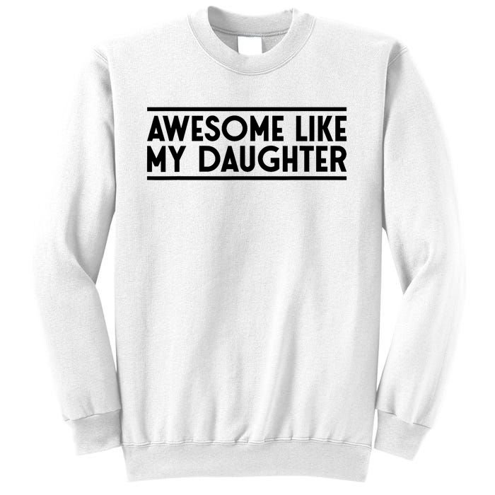 Fathers Day Gift Funny Dad Awesome Like My Daughter Sweatshirt