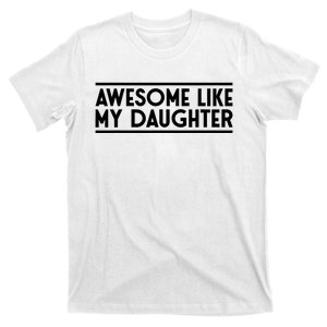 Fathers Day Gift Funny Dad Awesome Like My Daughter T-Shirt