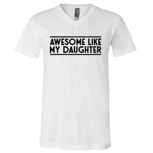 Fathers Day Gift Funny Dad Awesome Like My Daughter V-Neck T-Shirt