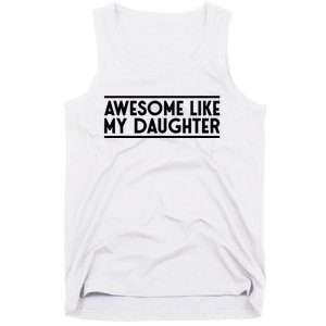 Fathers Day Gift Funny Dad Awesome Like My Daughter Tank Top