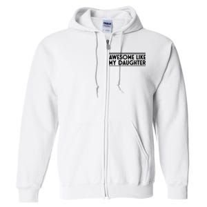 Fathers Day Gift Funny Dad Awesome Like My Daughter Full Zip Hoodie