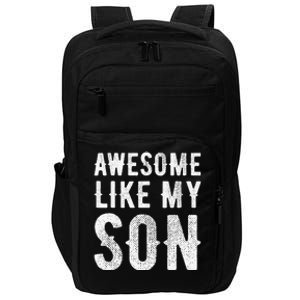 Fathers Day Gift Funny Dad Awesome Like My Son Impact Tech Backpack