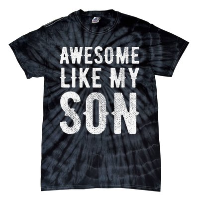 Fathers Day Gift Funny Dad Awesome Like My Son Tie-Dye T-Shirt