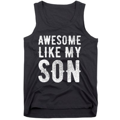 Fathers Day Gift Funny Dad Awesome Like My Son Tank Top