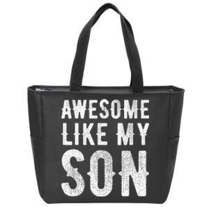 Fathers Day Gift Funny Dad Awesome Like My Son Zip Tote Bag