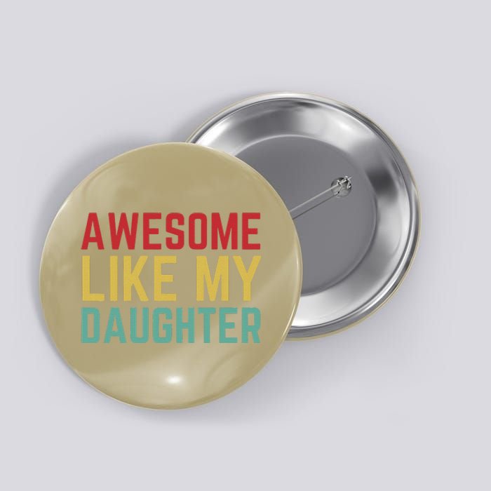 Fathers Day Gift From Daughter Wife Awesome Like My Daughter Button