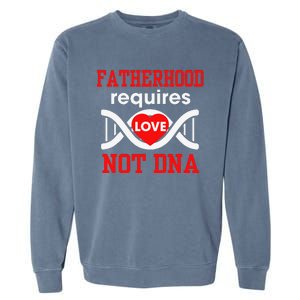 Fathers Day Gift For Stepdad Require Love Not DNA Tee Garment-Dyed Sweatshirt