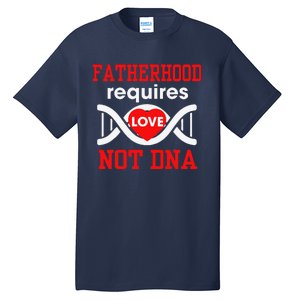 Fathers Day Gift For Stepdad Require Love Not DNA Tee Tall T-Shirt