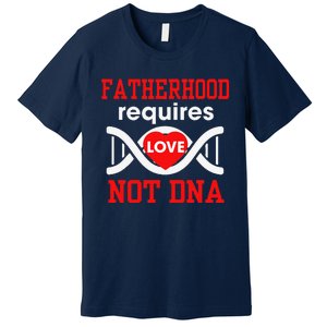 Fathers Day Gift For Stepdad Require Love Not DNA Tee Premium T-Shirt