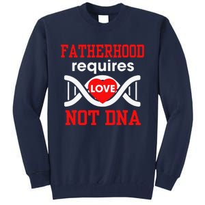 Fathers Day Gift For Stepdad Require Love Not DNA Tee Tall Sweatshirt