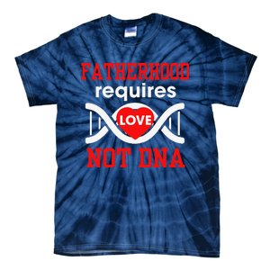 Fathers Day Gift For Stepdad Require Love Not DNA Tee Tie-Dye T-Shirt