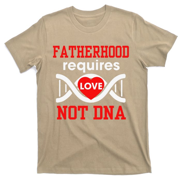 Fathers Day Gift For Stepdad Require Love Not DNA Tee T-Shirt