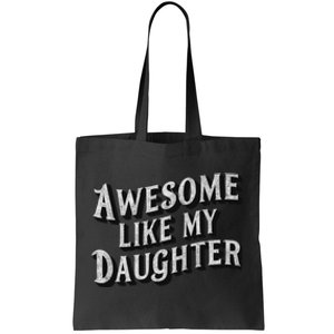 Funny Dad Gift Awesome Like My Daughter Tote Bag