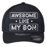 Fathers Day Gift Funny Son Shirts Awesome Like My Son Flexfit Unipanel Trucker Cap