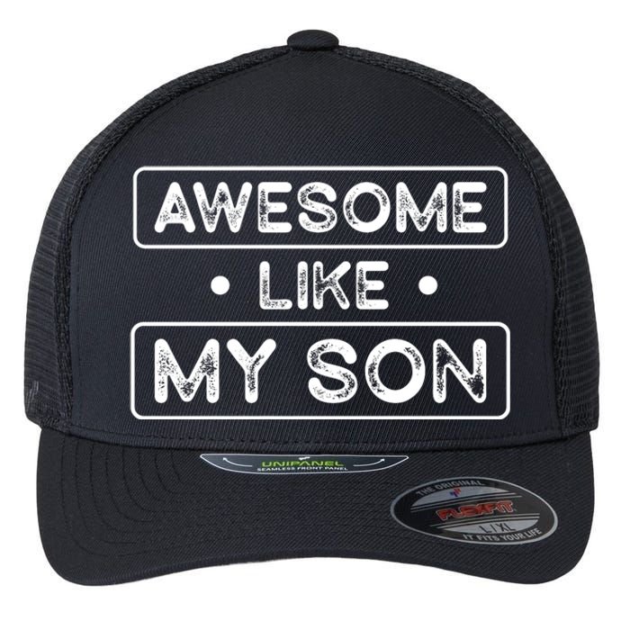 Fathers Day Gift Funny Son Shirts Awesome Like My Son Flexfit Unipanel Trucker Cap