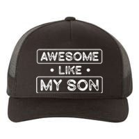 Fathers Day Gift Funny Son Shirts Awesome Like My Son Yupoong Adult 5-Panel Trucker Hat