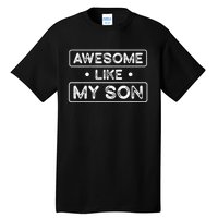 Fathers Day Gift Funny Son Shirts Awesome Like My Son Tall T-Shirt