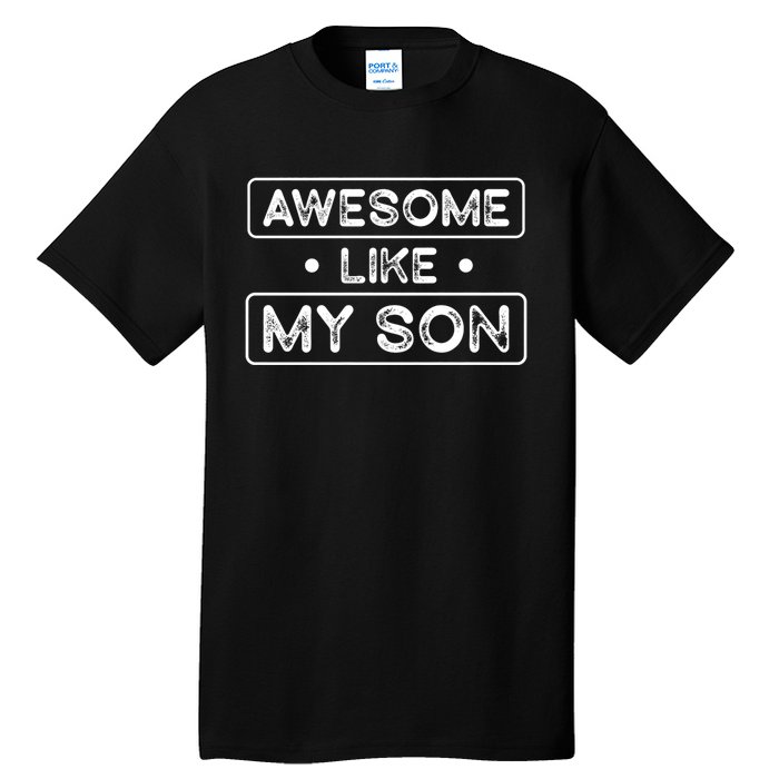 Fathers Day Gift Funny Son Shirts Awesome Like My Son Tall T-Shirt