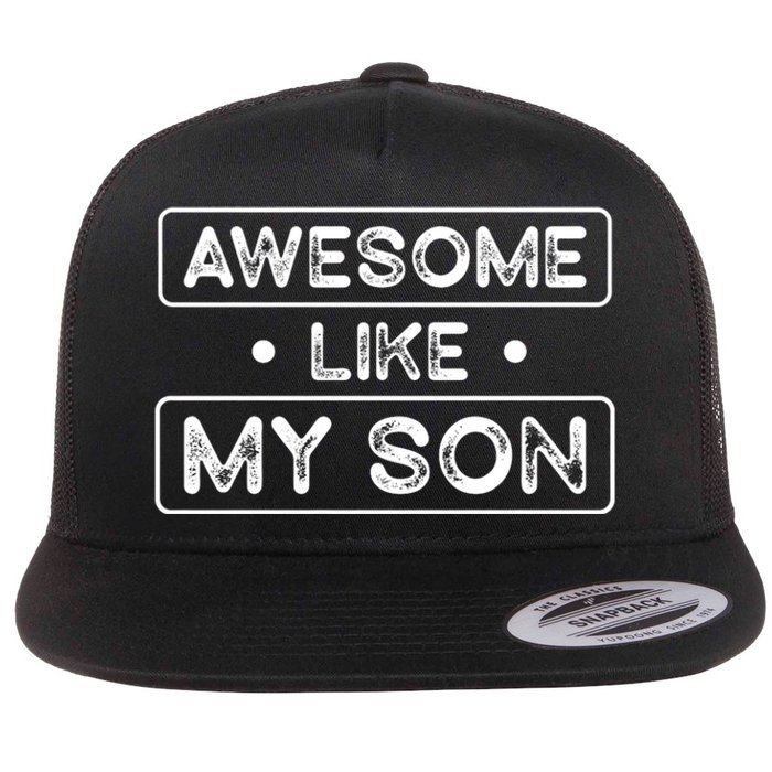 Fathers Day Gift Funny Son Shirts Awesome Like My Son Flat Bill Trucker Hat