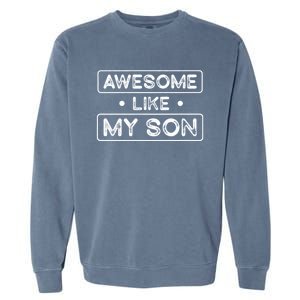 Fathers Day Gift Funny Son Shirts Awesome Like My Son Garment-Dyed Sweatshirt