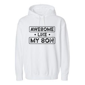 Fathers Day Gift Funny Son Shirts Awesome Like My Son Garment-Dyed Fleece Hoodie