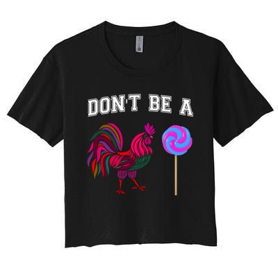 FatherS Day Gift Dont Be A Sucker Cock Women's Crop Top Tee