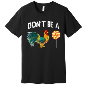 FatherS Day Gift Dont Be A Sucker Cock Premium T-Shirt