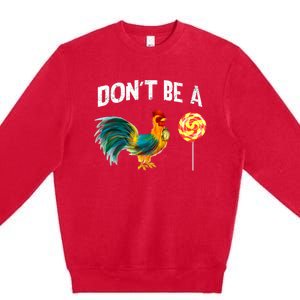 FatherS Day Gift Dont Be A Sucker Cock Premium Crewneck Sweatshirt