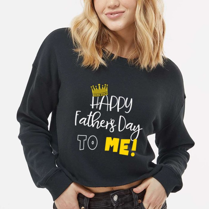 Funny DadS Happy FatherS Day To Me Cropped Pullover Crew