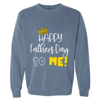 Funny DadS Happy FatherS Day To Me Garment-Dyed Sweatshirt