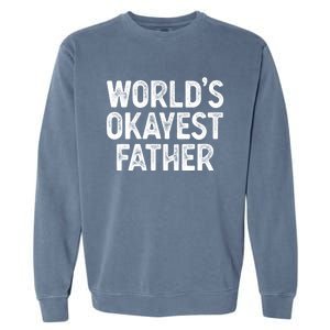 Funny Dad Husband Worlds Okayest Father Great Gift Garment-Dyed Sweatshirt