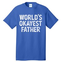 Funny Dad Husband Worlds Okayest Father Great Gift Tall T-Shirt