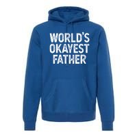 Funny Dad Husband Worlds Okayest Father Great Gift Premium Hoodie