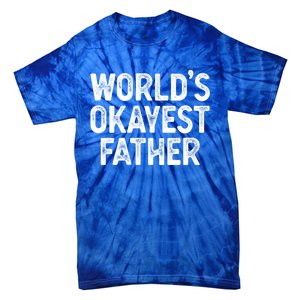 Funny Dad Husband Worlds Okayest Father Great Gift Tie-Dye T-Shirt