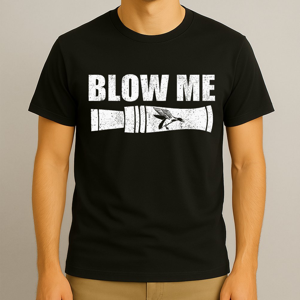 Funny Duck Hunting Blow Me Duck Call Waterfowl Hunter Gift T-Shirt