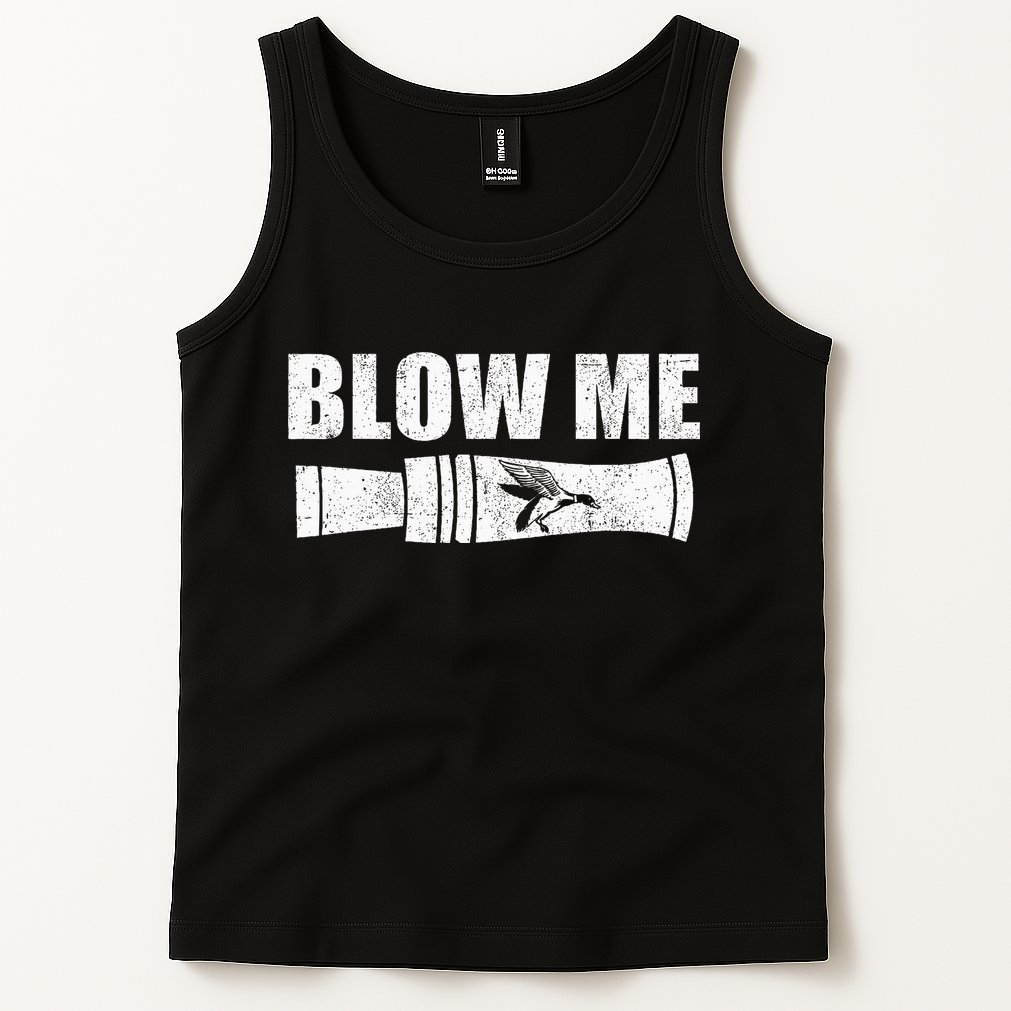 Funny Duck Hunting Blow Me Duck Call Waterfowl Hunter Gift Tank Top