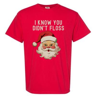 Funny Dental Hygienist I Know You DidnT Floss Santa Claus Christmas Garment-Dyed Heavyweight T-Shirt