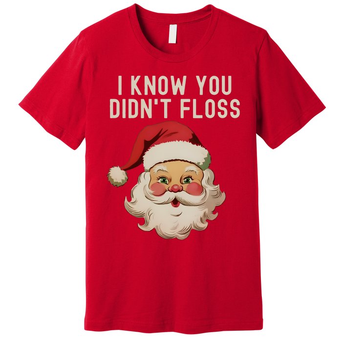 Funny Dental Hygienist I Know You DidnT Floss Santa Claus Christmas Premium T-Shirt