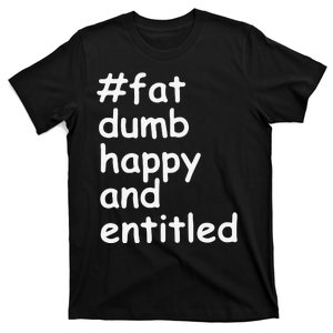 Fat Dump Happy And Entitled T-Shirt