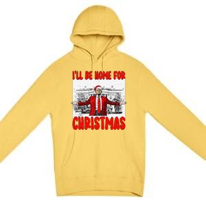 Funny DaddyS Home Trump I’Ll Be Home For Christmas 2024 Premium Pullover Hoodie