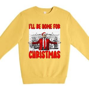 Funny DaddyS Home Trump I’Ll Be Home For Christmas 2024 Premium Crewneck Sweatshirt