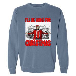 Funny DaddyS Home Trump I’Ll Be Home For Christmas 2024 Garment-Dyed Sweatshirt