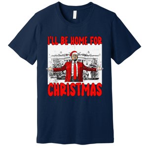 Funny DaddyS Home Trump I’Ll Be Home For Christmas 2024 Premium T-Shirt