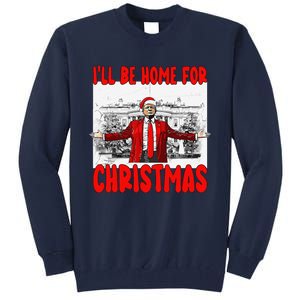 Funny DaddyS Home Trump I’Ll Be Home For Christmas 2024 Tall Sweatshirt