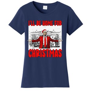 Funny DaddyS Home Trump I’Ll Be Home For Christmas 2024 Women's T-Shirt